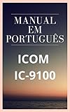 Manual em Português do Rádio ICOM IC-9100: Completo e Ilustrado (Portuguese Edition)
