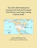 The 2013-2018 Outlook for Commercial Turf and Grounds Flail Mower and Gang Cutting Units in India