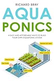 Aquaponics: 4 Easy and Affordable Ways to Build Your Own Aquaponic System and Raise Fish and Plants Together