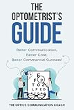 The Optometrist's Guide: Better Communication, Better Care, Better Commercial Results