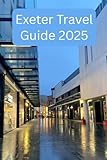 Exeter Travel Guide 2025: Timeless Charms and Modern Wonders