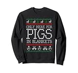 Only here for pigs in blankets christmas dinner food funny Sweatshirt