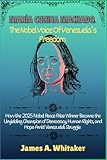 María Corina Machado: The Nobel Voice of Venezuela’s Freedom: How the 2025 Nobel Peace Prize Winner Became the Unyielding Champion of Democracy, Human Rights, and Hope Amid Venezuela’s Struggle