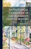 An Historical Catalogue of the Old South Church Boston