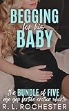 Begging For His Baby: The Bundle of Five Fertile Age Gap Erotica Shorts (Spicy & Forbidden Pregnancy Bundles Book 3)