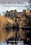 The Welsh Border: Archaeology, History and Landscape