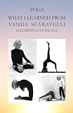 YOGA WHAT I LEARNED FROM VANDA SCARAVELLI: NOTES FROM HER LESSONS 1987-1999