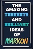 The Amazing Thoughts and Brilliant Ideas of Markon: Unleash Your Imagination - Blank Lined Notebook