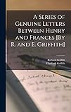 A Series of Genuine Letters Between Henry and Frances [By R. and E. Griffith]