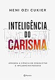 Inteligência do carisma: A nova ciência por trás do poder de atrair e influenciar (Portuguese Edition)