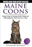 Maine Coon Cats - The Owners Guide from Kitten to Old Age - Buying, Caring for, Grooming, Health, Training, and Understanding Your Maine Coon