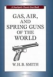 Gas, Air and Spring Guns of the World (Classic Gun Books) (Stackpole Classic Gun Books)