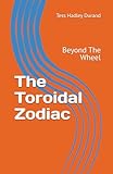 The Toroidal Zodiac: Beyond The Wheel