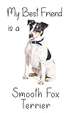 My best Friend is a Smooth Fox Terrier: 8” x 5” Blank lined Journal Notebook 120 College Ruled Pages (Best Friends)