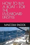 HOW TO BUY A BOAT – FOR THE LIVEABOARD LIFESTYLE: 1 (LIVEABOARD SAILING)
