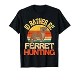 Id Rather Be Ferret Hunting Cute Ferret Lover T-Shirt