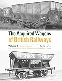 The Acquired Wagons of British Railways Volume 7: Hopper Wagons (Coal, Loco Coal, Coke, Iron Ore & Ballast) and Ballast Plough Brake Vans