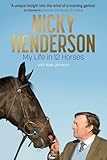 Nicky Henderson: My Life in 12 horses – The Perfect Gift for Horse-racing Fans