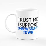 Amelia Gould Apparel Trust me I support Shrewsbury Town - Gift for him her 11oz Premium Grade Mug