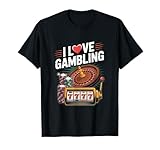 I Love Gambling Roulette Slot Machine Fun T-Shirt