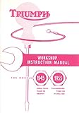 Triumph Motorcycles Workshop Instruction Manual No. 11. Speed twin; Tiger 100;Thunderbird;Tiger 110;Trophy;3T de Luxe; 1945-1955