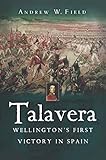 Talavera: Wellington's First Victory in Spain