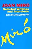 Joan Miro: Selected Writings and Interviews