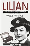Lilian: SOE Secret Radio Operator in WW2 France
