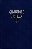 Graduale Triplex: Seu Graduale Romanum Pauli Pp. VI Cura Recognitum & Rhythmicis Signis a Solesmensibus Monachis Ornatum by Benedictines (1985-01-01)