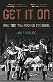 Get It On: How the '70s Rocked Football