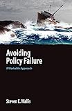 Avoiding Policy Failure: A Workable Approach