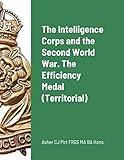 The Intelligence Corps and the Second World War. The Efficiency Medal (Territorial)