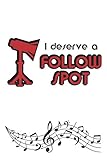 I Deserve A Follow Spot: 6 x 9 Blank College Ruled Lined Notebook For Musical Theater Lovers