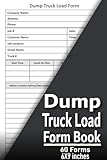 Dump Truck Load Form Book: track all details of dump truck loads, including job location, load count, and hours worked | 60 Forms , 6x9 , 6 x 9 inches