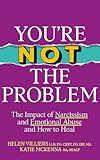 You’re Not the Problem: The Impact of Narcissism and Emotional Abuse and How to Heal - The instant Sunday Times bestseller 2024
