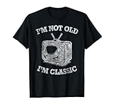 I'm Not Old I'm Classic TV Set Television Cathode-Ray Tube T-Shirt