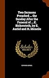 Two Sermons Preached ... the Sunday After the Funeral of ... E. Bickersteth, by E. Auriol and H. Mcneile