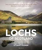 The Lochs of Scotland: The comprehensive guide to Scotland's most fabulous inland and sea lochs