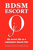 BDSM Escort jO: My secret life as a submissive Escort Girl
