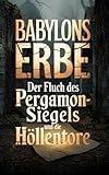 Babylons Erbe: Der Fluch des Pergamon-Siegels und die Höllentore: Berlin 1924: Drei Kinder, ein vergessener Schatz und eine uralte Gefahr, die das Schicksal der Welt bedroht.