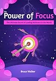 The Power of Focus Bruce Walker: The Ultimate Secret of Leading Achievers in the World