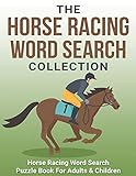 The Horse Racing Word Search Collection: Large Print Word Search Puzzle Book About Horse Racing | Racehorse Champions, Jockeys, Trainers… & More | ... | Word Search Books for Adults & Children