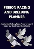 Pigeon Racing and Breeding Planner: Pigeon Loft Book for Breeding and Racing Homing Pigeons A4 Size