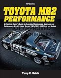 Toyota MR2 Performance: A Practical Owner's Guide for Everyday Maintenance, Upgrades and Performance Modifications. Covers 1985-2005, All Makes and Models