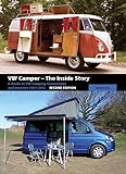 VW Camper - The Inside Story: A Guide to VW Camping Conversions and Interiros 1951-2012 Second Edition