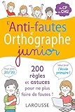 L'anti-fautes d'orthographe junior: Du CP au CM2