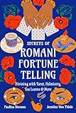 Secrets of Romani Fortune-Telling: Divining with Tarot, Palmistry, Tea Leaves, and More