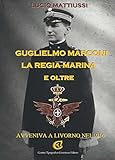 Guglielmo Marconi la regia marina e oltre. Avveniva a Livorno nel 1916