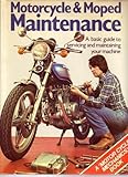 Motorcycle and Moped Maintenance: A Basic Guide to Servicing and Maintaining Your Machine (Motor Cycle Mechanics Book)