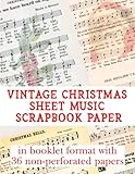 Vintage Christmas Sheet Music Scrapbook Paper: Ephemera Book with 36 Song Notations for Holiday Hymns to use in Card Making, Decoration, Junk Journals, Collages and Arts & Crafts